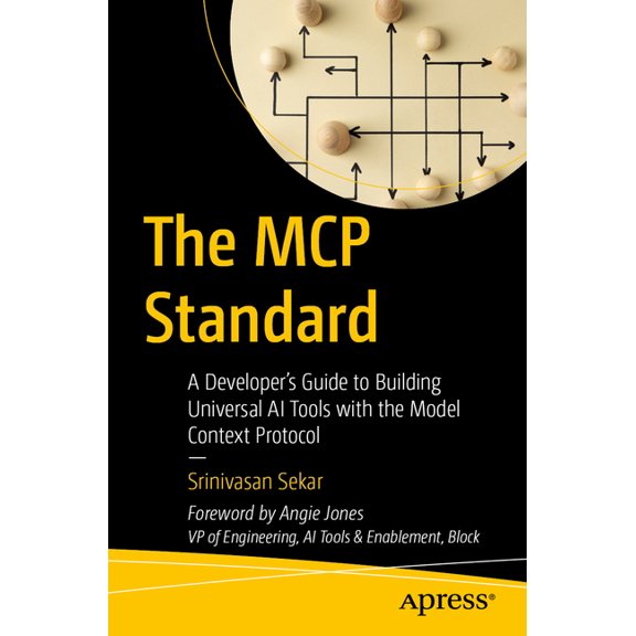 The MCP Standard: A Developer's Guide to Building Universal AI Tools with the Model Context Protocol, (Paperback)