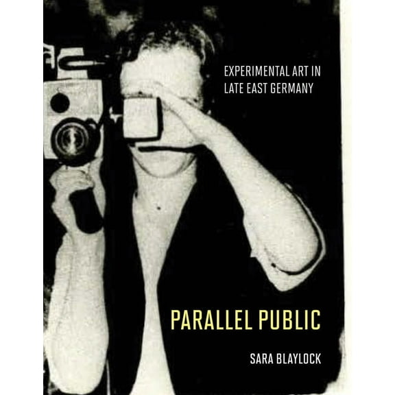 Parallel Public: Experimental Art in Late East Germany, (Hardcover)