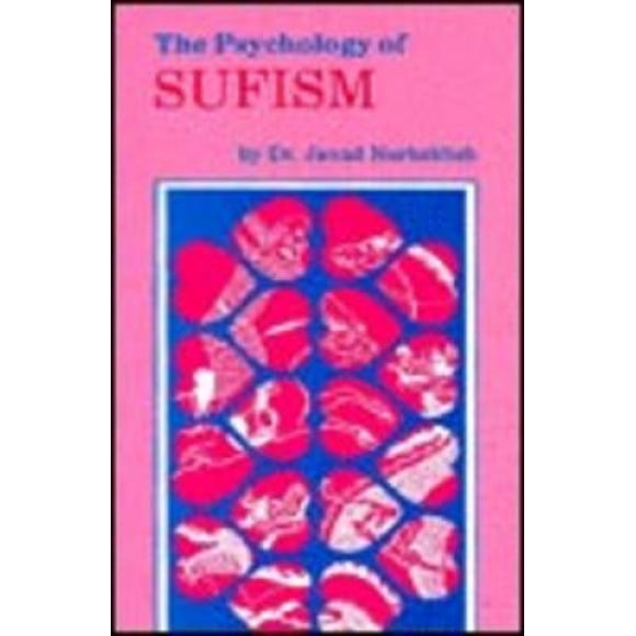 The Psychology of Sufism =: del Wa Nafs: A Discussion of the Stages of Progress and Development of the Sufi's Psyche While on the Sufi Path