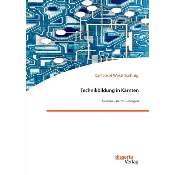Technikbildung in Kärnten. Gestern - heute - morgen, (Paperback)
