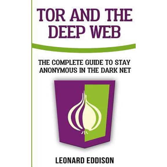 Pre-Owned Tor And The Deep Web: The Complete Guide To Stay Anonymous In The Dark Net (Paperback) 1986132943 9781986132947
