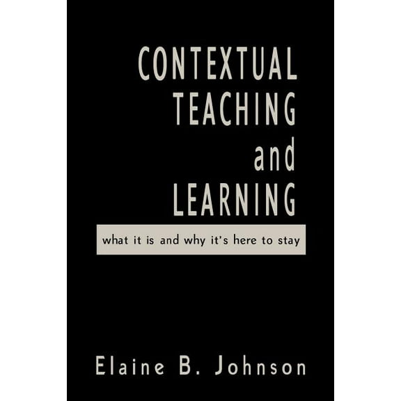 Contextual Teaching and Learning: What It Is and Why It′s Here to Stay, (Paperback)