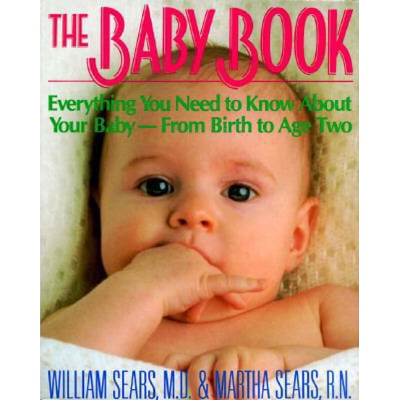 Pre-Owned The Baby Book: Everything You Need to Know About Your Baby from Birth to Age Two (Paperback) 0316779059 9780316779050
