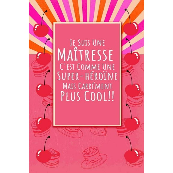 Je Suis Une Maîtresse: Un carnet de notes drôle pour une maîtresse - 110 pages, ligné - 15.24x22.86 cm - (Paperback)