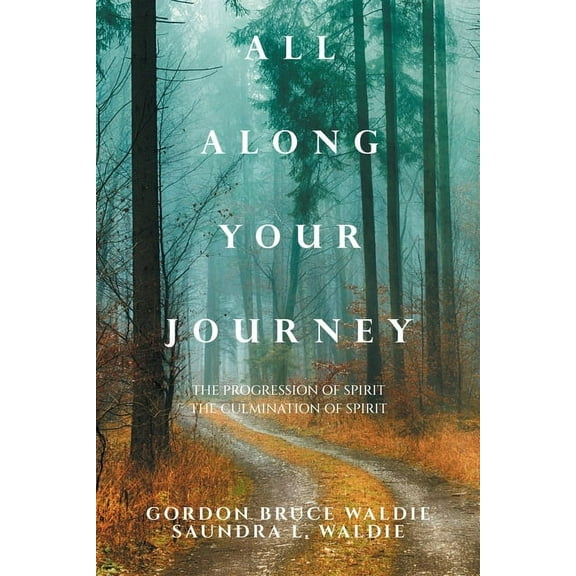 All Along Your Journey: The Progression of Spirit the Culmination of Spirit, (Paperback)