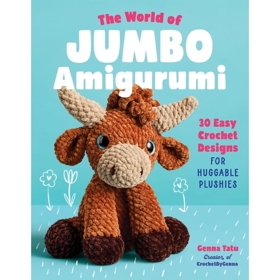 The World of Jumbo Amigurumi: 30 Easy Crochet Designs for Huggable Plushies, (Paperback)