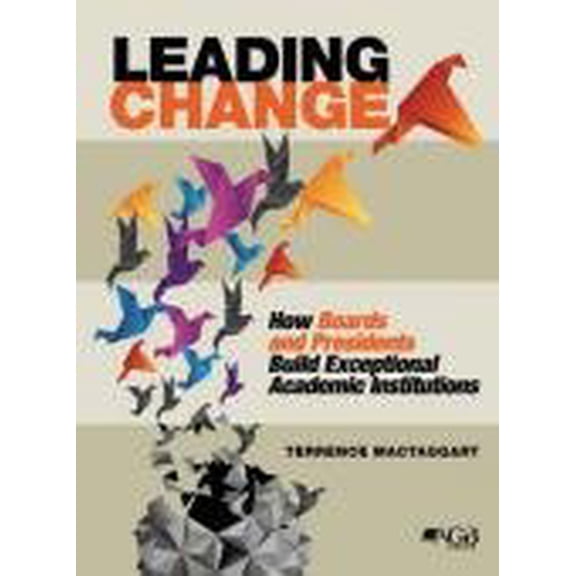 Pre-Owned Leading Change: How Boards and Presidents Build Exceptional Academic Institutions (Hardcover) 0975494821 9780975494820
