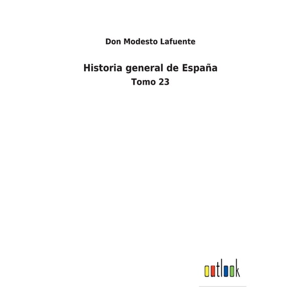 Historia general de España : Tomo 23 (Paperback)