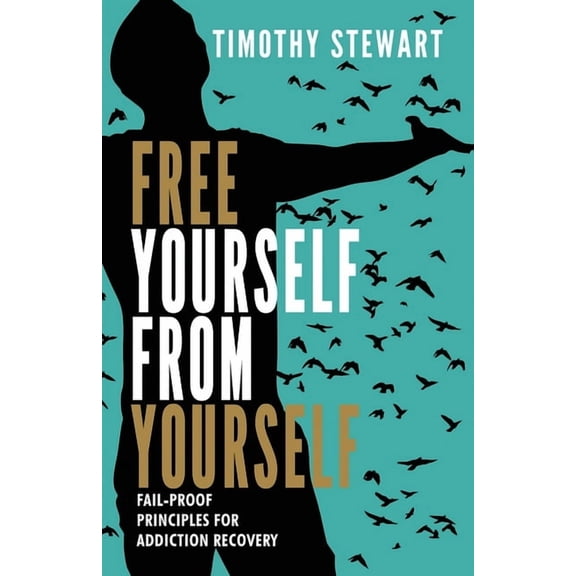 Free Yourself From Yourself: Fail-proof Principles for Addiction Recovery (Paperback)