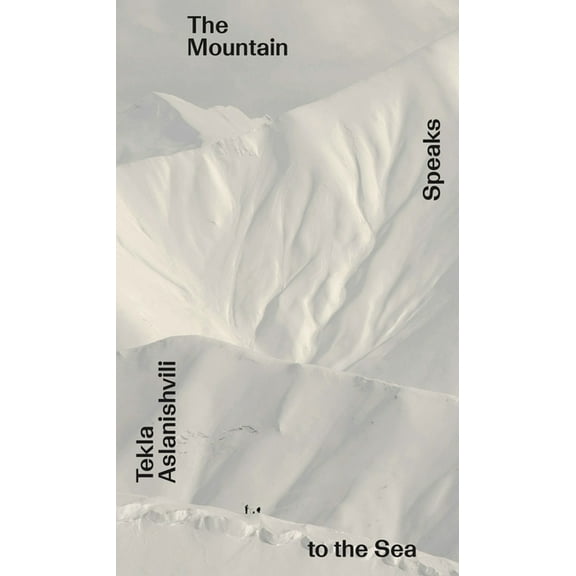 Tekla Aslanishvili: The Mountain Speaks to the Sea: Onomatopee #261, (Paperback)