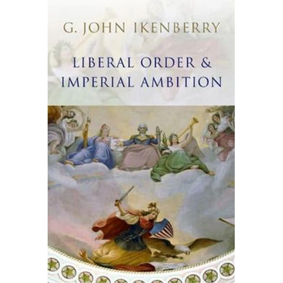 Pre-Owned Liberal Order and Imperial Ambition: Essays on American Power and International Order (Paperback) 0745636500 9780745636504