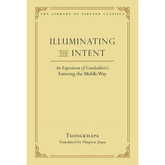 Library of Tibetan Classics Illuminating the Intent: An Exposition of Candrakirti's Entering the Middle Way, (Hardcover)