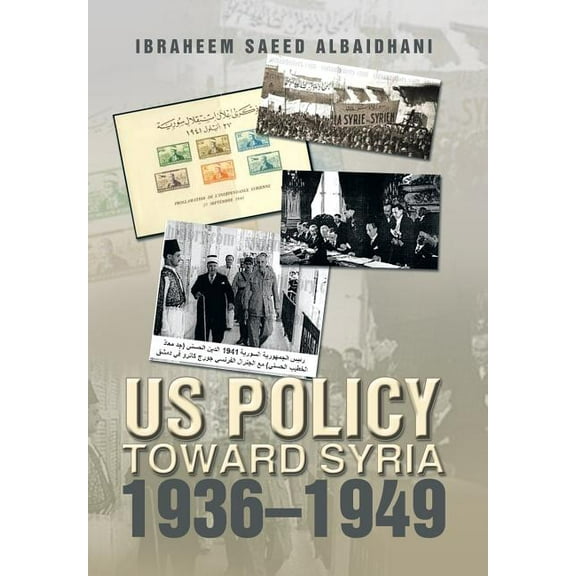 Us Policy Toward Syria 1936-1949 (Hardcover)