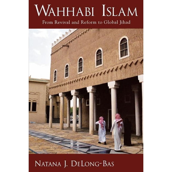 Wahhabi Islam: From Revival and Reform to Global Jihad, (Paperback)