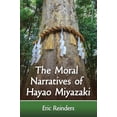 thumbnail image 1 of Pre-Owned The Moral Narratives of Hayao Miyazaki (Paperback) 1476664528 9781476664521, 1 of 1