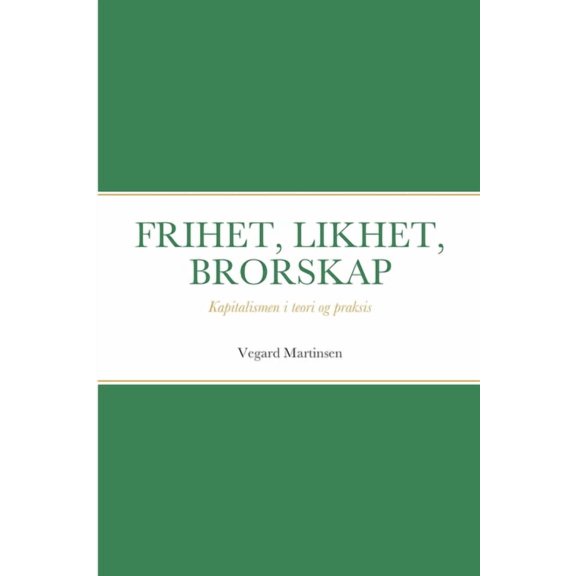 Frihet, Likhet, Brorskap: Kapitalismen i teori og praksis (Paperback)