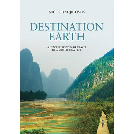 Destination earth : a new philosophy of travel by a world-traveler: (Best Unknown Travel Destinations)