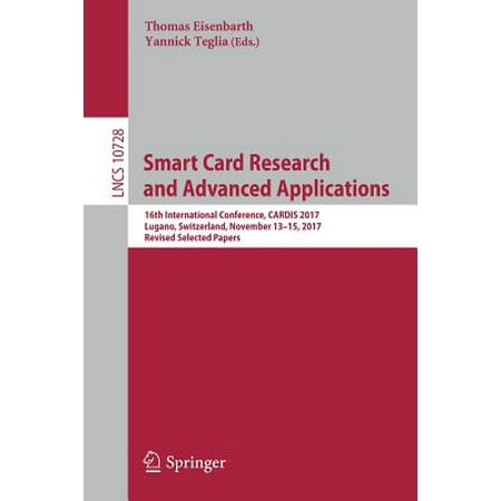 Smart Card Research and Advanced Applications : 16th International Conference, Cardis 2017, Lugano, Switzerland, November 13-15, 2017, Revised Selected (Best Research Papers In Computer Science)