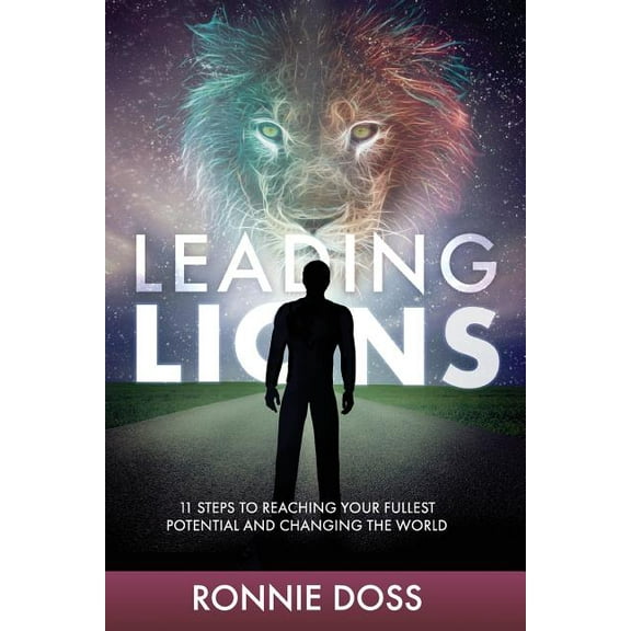 Leading Lions: 11 Steps to Reaching Your Fullest Potential and Changing the World, (Paperback)