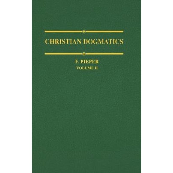 Pre-Owned Christian Dogmatics, Volume 2 (Hardcover 9780570067139) by F Pieper