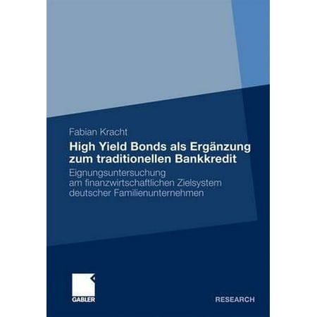 High Yield Bonds ALS Ergï¿½nzung Zum Traditionellen Bankkredit : Eignungsuntersuchung Am Finanzwirtschaftlichen Zielsystem Deutscher
