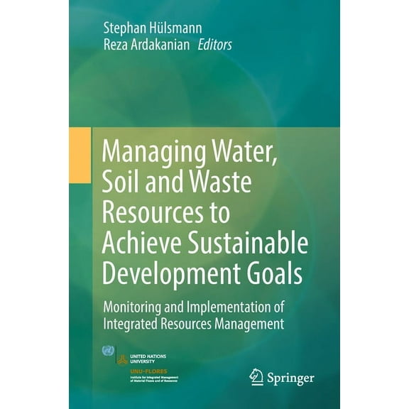 Managing Water, Soil and Waste Resources to Achieve Sustainable Development Goals: Monitoring and Implementation of Inte, (Hardcover)