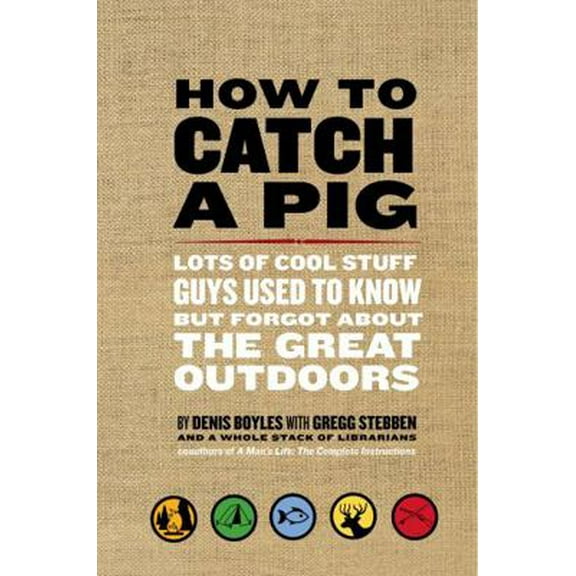 Pre-Owned How to Catch a Pig: Lots of Cool Stuff Guys Used to Know But Forgot about the Great Outdoors (Paperback) 0061688495 9780061688492