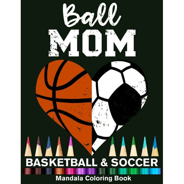 Ball Mom Soccer And Basketball Mandala Coloring Book : Funny Soccer Mom And Basketball Mom Heart Mandala Coloring Book (Paperback) Ball Mom Soccer And Basketball Mandala Coloring Book : Funny Soccer Mom And Basketball Mom Heart Mandala Coloring Book (Paperback)