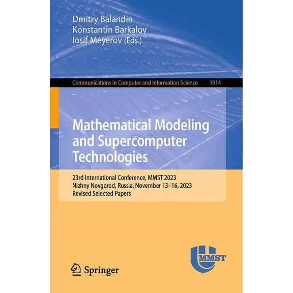 Communications in Computer and Informati Mathematical Modeling and Supercomputer Technologies: 23rd International Conference, Mmst 2023, Nizhny Novgorod, Russia,, Book 1914, (Paperback)