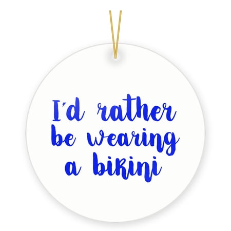 DistinctInk Hanging Ceramic Christmas Ornament - I d Rather Be Wearing a Bikini - Gold String 2-3/4 inch Diameter