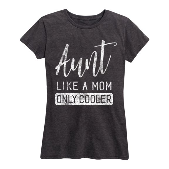 Instant Message - Aunt Like A Mom Only Cooler - Aunt Uncle - Women's Short Sleeve Graphic T-Shirt