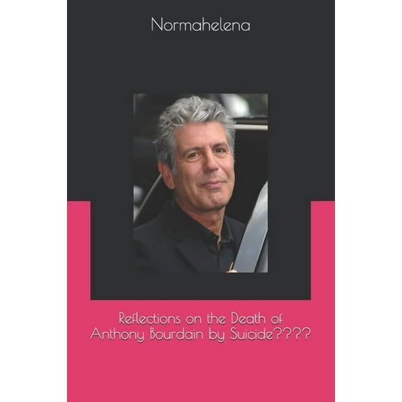 Reflections on the Death of Anthony Bourdain by Suicide (Paperback)