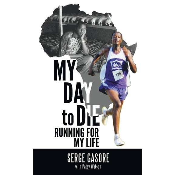 My Day to Die: Running for My Life (Paperback) by Patsy Watson, Serge Gasore