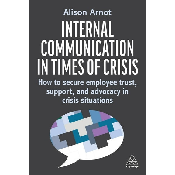 Internal Communication in Times of Crisis: How to Secure Employee Trust, Support and Advocacy in Crisis Situations, (Hardcover)