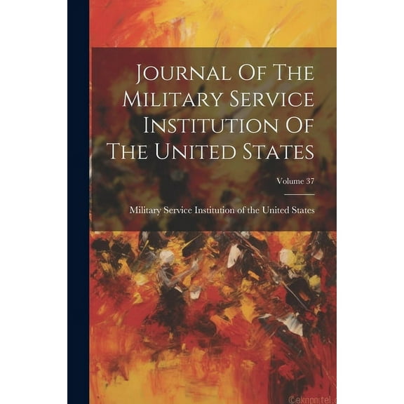 Journal Of The Military Service Institution Of The United States; Volume 37 (Paperback)