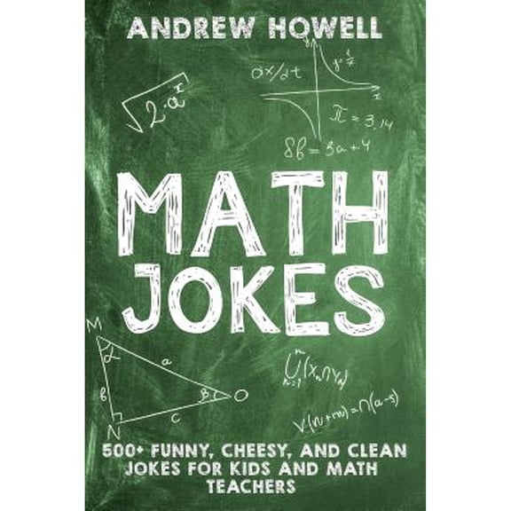 Pre-Owned Math Jokes: 500+ Funny, Cheesy, and Clean Jokes for Kids and Math Teachers (Paperback) by Andrew Howell