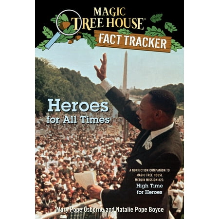Heroes for All Times : A Nonfiction Companion to Magic Tree House Merlin Mission #23: High Time for (Best Historical Biographies Of All Time)
