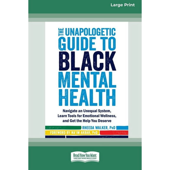 The Unapologetic Guide to Black Mental Health: Navigate an Unequal System, Learn Tools for Emotional Wellness, and Get t, (Paperback)