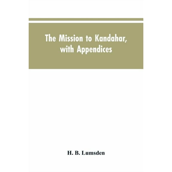 The mission to Kandahar, with appendices, (Paperback)