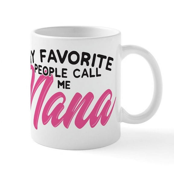 CafePress - My Favorite People Call Me Nana Mugs - 11 oz Ceramic Mug - Novelty Coffee Tea Cup