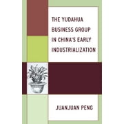 The Yudahua Business Group in China's Early Industrialization (Hardcover)