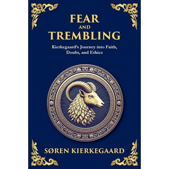 Fear and Trembling: Kierkegaard's Journey into Faith, Doubt, and Ethics, (Paperback)