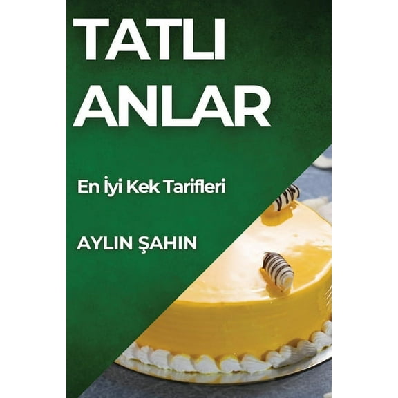 Tatlı Anlar: En İyi Kek Tarifleri, (Paperback)