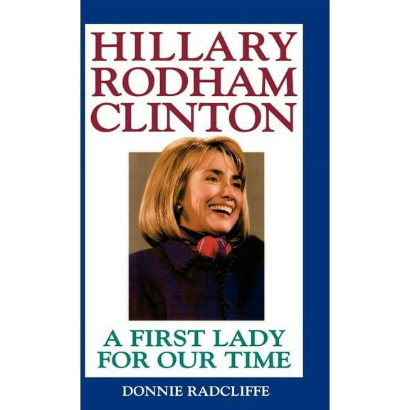 Hillary Rodham Clinton: A First Lady for Our Time, (Hardcover)
