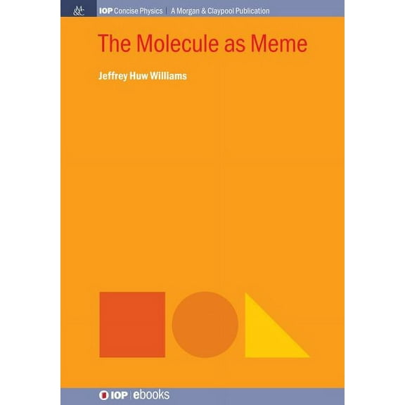 Iop Concise Physics: The Molecule as Meme (Hardcover)