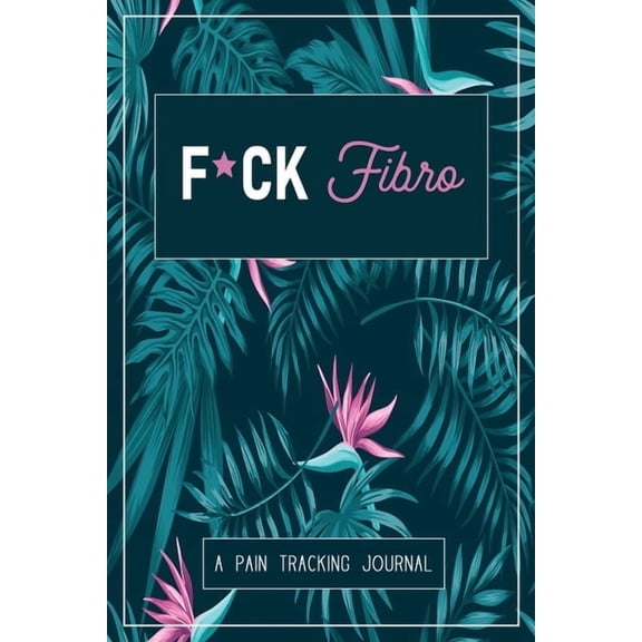 F*ck Fibro: A Symptom & Pain Tracking Journal for Fibromyalgia and Chronic Pain, (Paperback)