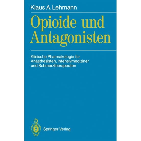Opioide Und Antagonisten: Klinische Pharmakologie Für Anästhesisten, Intensivmediziner Und Schmerztherapeuten, (Paperback)