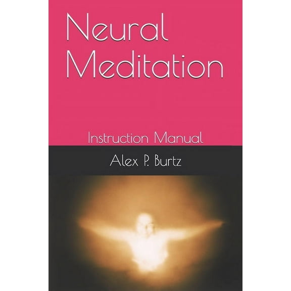 Neural Meditation: Instruction Manual (Paperback)
