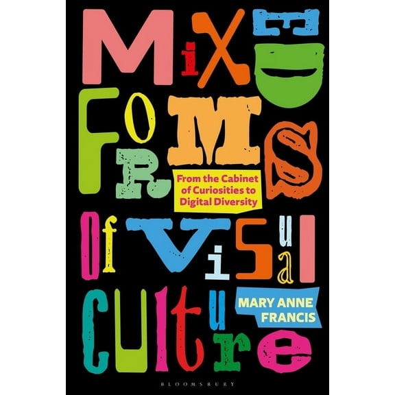 Mixed Forms of Visual Culture: From the Cabinet of Curiosities to Digital Diversity (Hardcover)