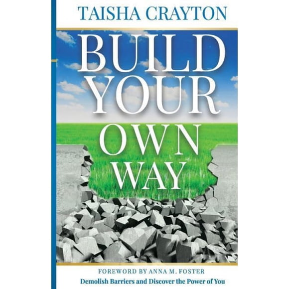 Build Your Own Way: Demolish Barriers and Discover the Power of You